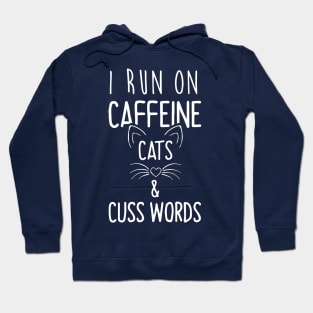 I Run On Caffeine Cats and Cuss Words Hoodie